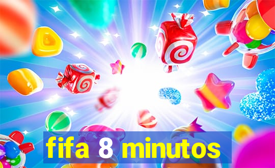 fifa 8 minutos